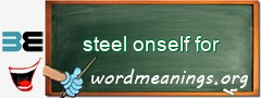 WordMeaning blackboard for steel onself for
